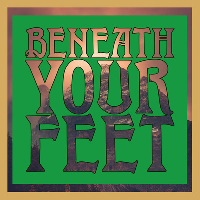 image for link to Beneath Your Feet Podcast
