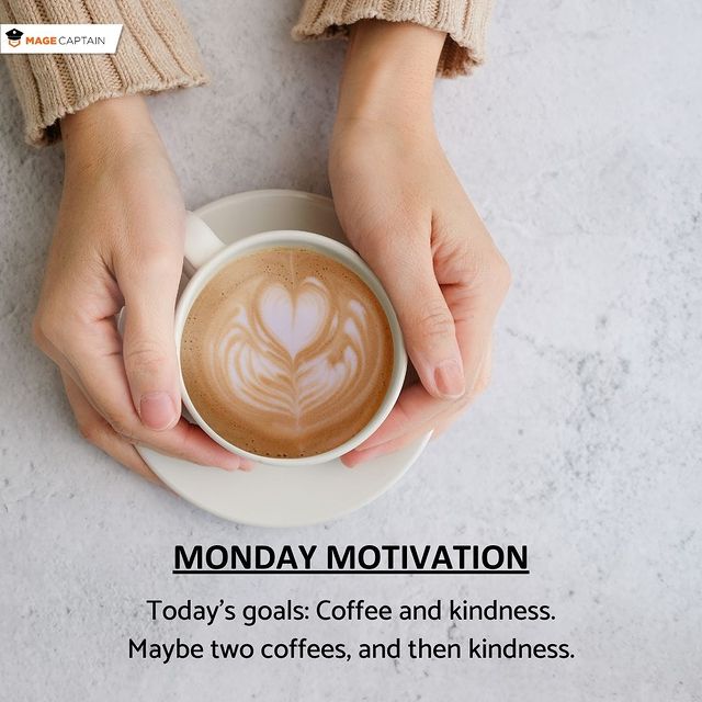 Instagram post: Today’s goals: #Coffee and #kindness. Maybe two coffees, and then kindness. . . . ##todaysgoal #goalachieving #futuregoals #magecaptain